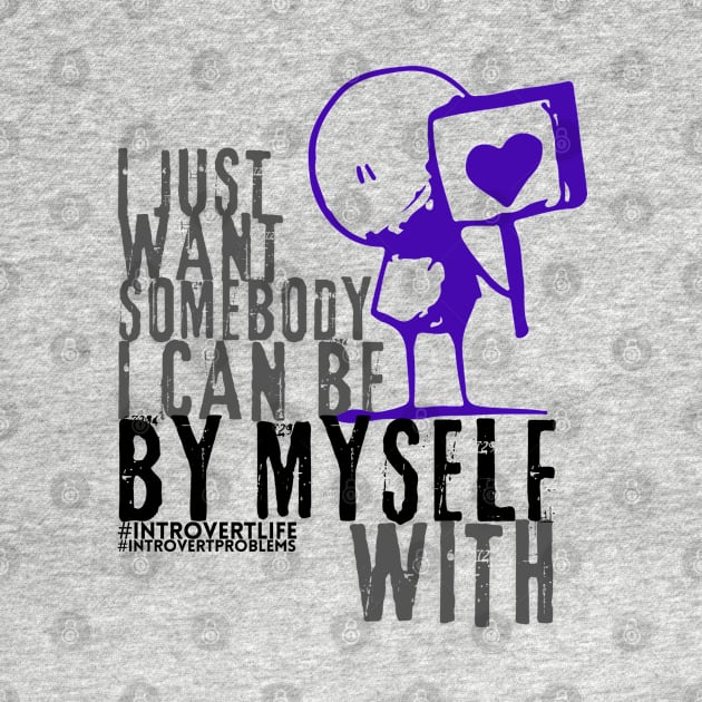 I just want somebody I can be by myself with style 2 by merchbykaez